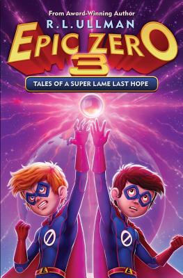 Epic Zero 3: Tales of a Super Lame Last Hope By R. L. Ullman Cover Image