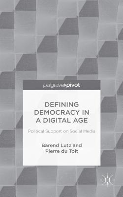 Defining Democracy in a Digital Age: Political Support on Social Media By B. Lutz, P. Toit Cover Image