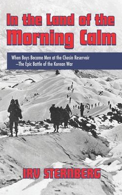 In the Land of the Morning Calm: When Boys Became Men at the Chosin Reservoir--the Epic Battle of the Korean War Cover Image