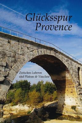 Glücksspur Provence: Zwischen Luberon und Plateau de Vaucluse By Werner Filmer Cover Image