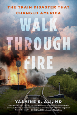 Walk through Fire: The Train Disaster that Changed America By Yasmine Ali Cover Image