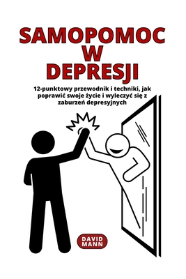 Samopomoc w depresji: Wskazówki, jak poprawic swoje życie i wyleczyc się z zaburzeń depresyjnych By David Mann Cover Image