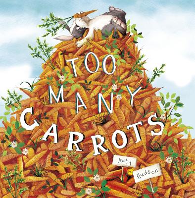 Too Many Carrots (Fiction Picture Books) By Katy Hudson, Katy Hudson (Illustrator) Cover Image
