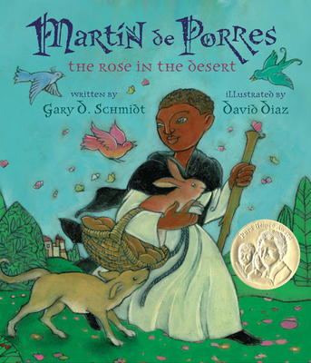 Martin De Porres: The Rose in the Desert By Gary D. Schmidt, David Diaz (Illustrator) Cover Image