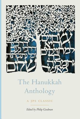 The Hanukkah Anthology (The JPS Holiday Anthologies) By Rabbi Philip Goodman (Editor) Cover Image