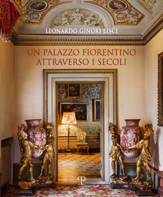 Un Palazzo Fiorentino Attraverso I Secoli By Leonardo Ginori Lisci, Silvio Balloni (Editor) Cover Image