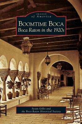 Boomtime Boca: Boca Raton in the 1920s By Susan Gillis, Boca Raton Historical Society Cover Image