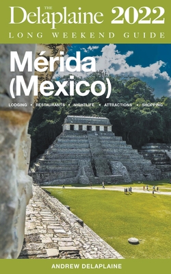 Merida (Mexico) - The Delaplaine 2022 Long Weekend Guide By Andrew Delaplaine Cover Image