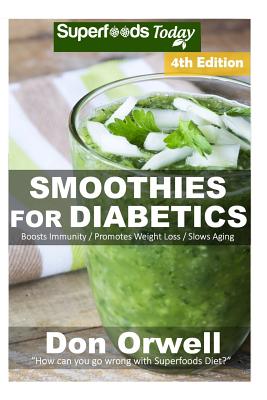 Smoothies for Diabetics: Over 100 Quick & Easy Gluten Free Low Cholesterol Whole Foods Blender Recipes full of Antioxidants & Phytochemicals Cover Image