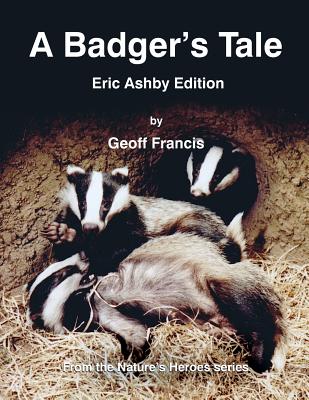 A Badger's Tale: Eric Ashby edition: From the Nature's Heroes series Cover Image