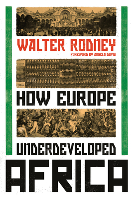 How Europe Underdeveloped Africa By Walter Rodney, Angela Davis (Introduction by) Cover Image