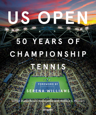 US Open: 50 Years of Championship Tennis By Richard S. Rennert (Editor), Serena Williams (Foreword by), United States Tennis Association Cover Image