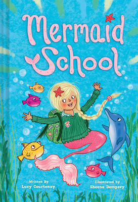 Mermaid School By Lucy Courtenay, Sheena Dempsey (Illustrator) Cover Image