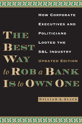 The Best Way to Rob a Bank is to Own One: How Corporate Executives and Politicians Looted the S&L Industry Cover Image