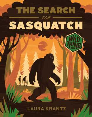 The Search for Sasquatch (A Wild Thing Book) By Laura Krantz Cover Image