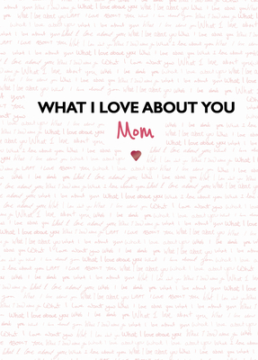 What I Love About You: Mom: The perfect gift for Mother's Day