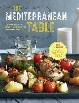 The Mediterranean Table: Simple Recipes for Healthy Living on the Mediterranean Diet Cover Image