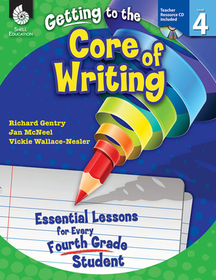 Getting to the Core of Writing: Essential Lessons for Every Fourth Grade Student Cover Image