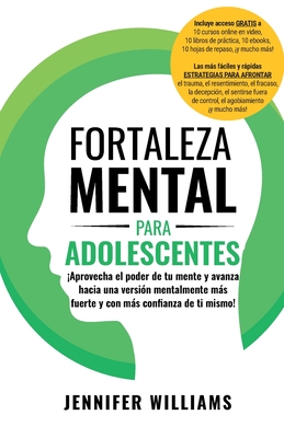 Fortaleza mental para adolescentes: ¡Aprovecha el poder de tu mente y avanza hacia una versión mentalmente más fuerte y con más conﬁanza de ti Cover Image