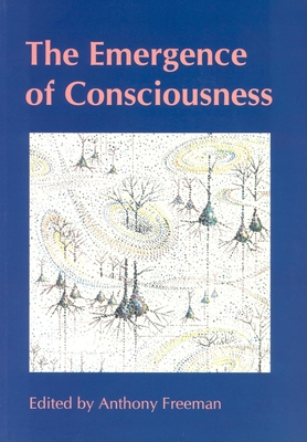 The Emergence of Consciousness (Journal of Consciousness Studies #8)