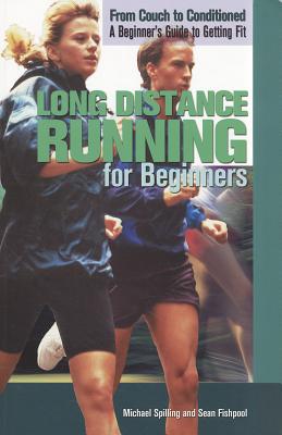 Long Distance Running for Beginners (From Couch to Conditioned: A Beginner's Guide to Getting Fit) By Sean Fishpool, Michael Spilling Cover Image