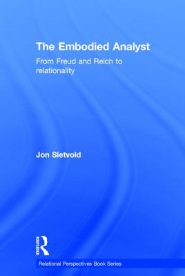 The Embodied Analyst: From Freud and Reich to relationality (Relational Perspectives Book)