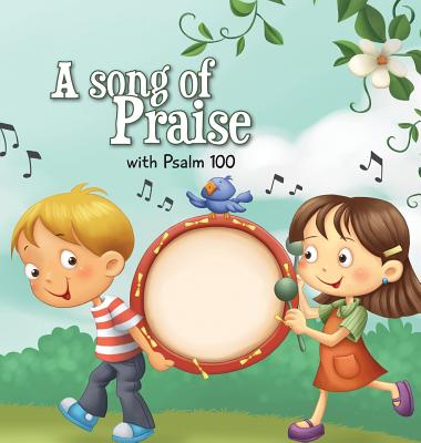 A Song of Praise: Psalm 100 (Bible Chapters for Kids #3) By Agnes De Bezenac, Salem De Bezenac, Agnes De Bezenac (Illustrator) Cover Image