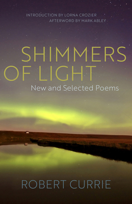 Shimmers of Light: New and Selected Poems By Robert Currie Cover Image