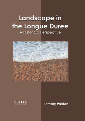 Landscape in the Longue Duree: A Historical Perspective By Jeremy Walton (Editor) Cover Image