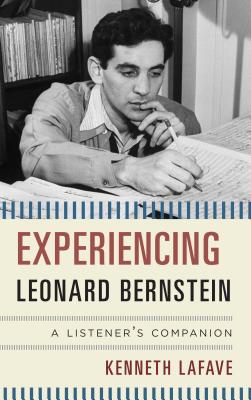 Experiencing Leonard Bernstein: A Listener's Companion By Kenneth Lafave Cover Image