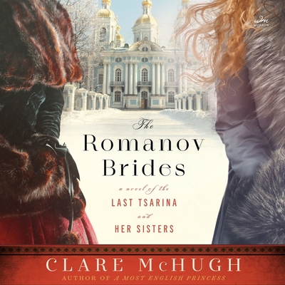 The Romanov Brides: A Novel of the Last Tsarina and Her Sisters Cover Image