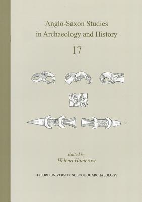 Anglo-Saxon Studies in Archaeology and History: Volume 17 By Helena Hamerow (Editor) Cover Image