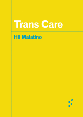 Trans Care (Forerunners: Ideas First) By Hil Malatino Cover Image