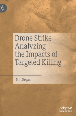 Drone Strike-Analyzing the Impacts of Targeted Killing By Mitt Regan Cover Image