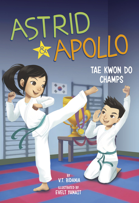 Astrid and Apollo, Tae Kwon Do Champs By V. T. Bidania, Evelt Yanait (Illustrator) Cover Image