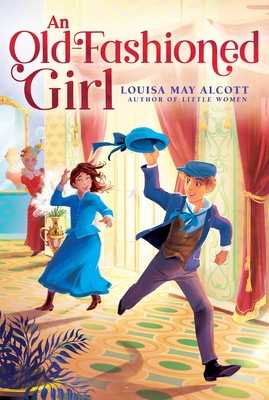 An Old-Fashioned Girl (The Louisa May Alcott Hidden Gems Collection)