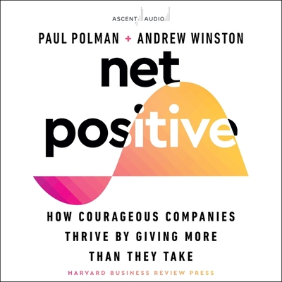 Net Positive: How Courageous Companies Thrive by Giving More Than They Take Cover Image