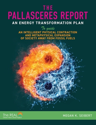 The PallasCeres Report: An Energy Transformation Plan to Guide an Intelligent Physical Contraction and Metaphysical Expansion of Society Away Cover Image