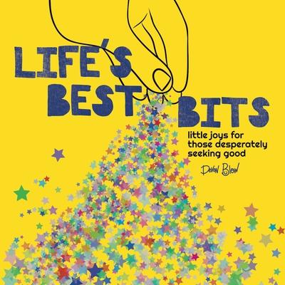 Life’s Best Bits: Little Joys for Those Desperately Seeking Good