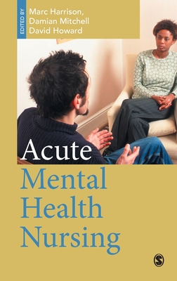 Acute Mental Health Nursing By Marc Harrison (Editor), Damian Mitchell (Editor), David Howard (Editor) Cover Image