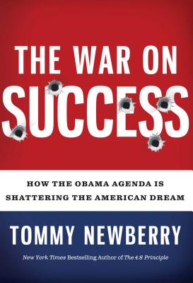 The War On Success: How the Obama Agenda Is Shattering the American Dream By Tommy Newberry Cover Image