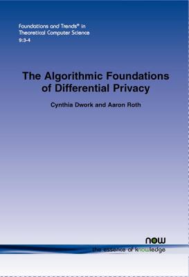 The Algorithmic Foundations of Differential Privacy (Foundations