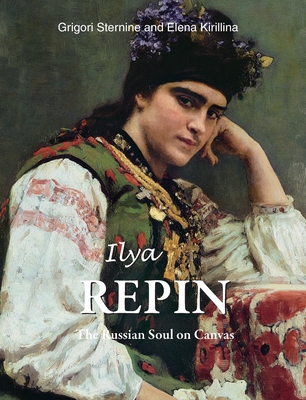 Ilya Repin: The Russian Soul on Canvas By Grigori Sternine Cover Image