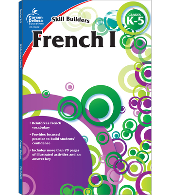 French I, Grades K - 5 (Skill Builders) By Carson Dellosa Education (Compiled by) Cover Image
