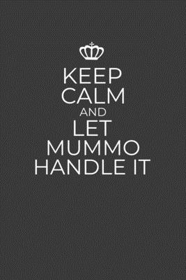 Keep Calm And Let Mummo Handle It: 6 x 9 Notebook for a Beloved Grandparent By Gifts of Four Printing Cover Image