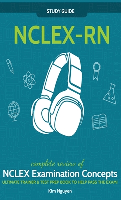 NCLEX-RN] ]Study] ] Guide!] ]Complete] ] Review] ]of] ]NCLEX] ] Examination] ] Concepts] ] Ultimate] ]Trainer] ]&] ]Test] ] Prep] ]Book] ]To] ]Help] ] By Kim Nguyen Cover Image
