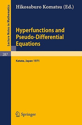 Hyperfunctions and Pseudo-Differential Equations: Proceedings of a Conference at Katata, 1971 (Lecture Notes in Mathematics #287) Cover Image