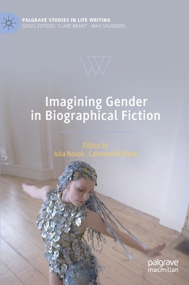 Imagining Gender in Biographical Fiction (Palgrave Studies in Life Writing) Cover Image