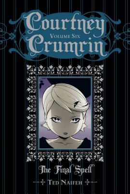 Courtney Crumrin Vol. 6: The Final Spell By Ted Naifeh Cover Image