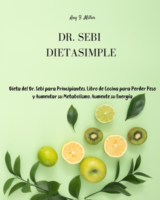 Dr Sebi Dieta Simple Dieta Del Dr Sebi Para Principiantes Libro De Cocina Para Perder Peso Y Aumentar Su Metabolismo Aumente Su Energia Paperback Left Bank Books Dr Sebi Dieta Simple Dieta Del Dr Sebi Para Principiantes Libro De Cocina Para Perder Peso Y Aumentar Su Metabolismo Aumente Su Energia Paperback Left Bank Books